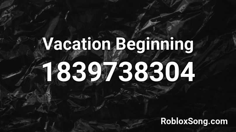 Vacation Beginning Roblox ID