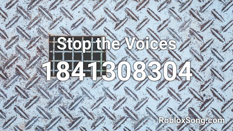 Stop the Voices Roblox ID