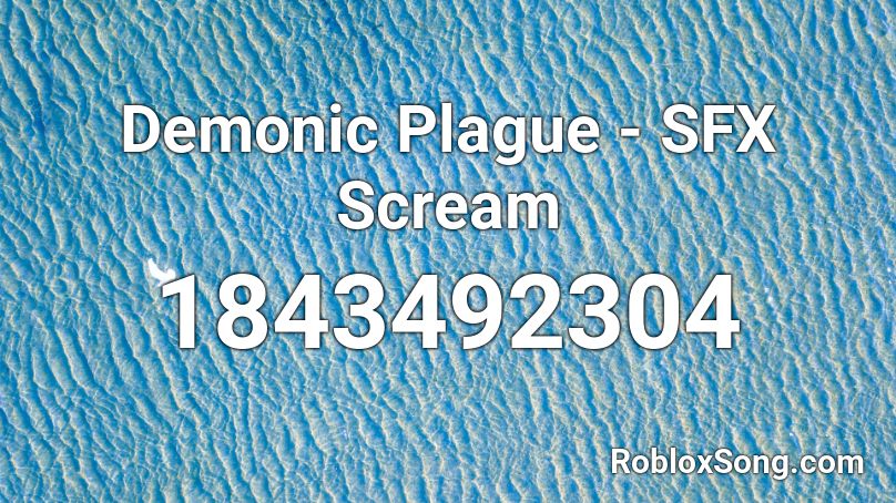 Demonic Plague - SFX Scream Roblox ID