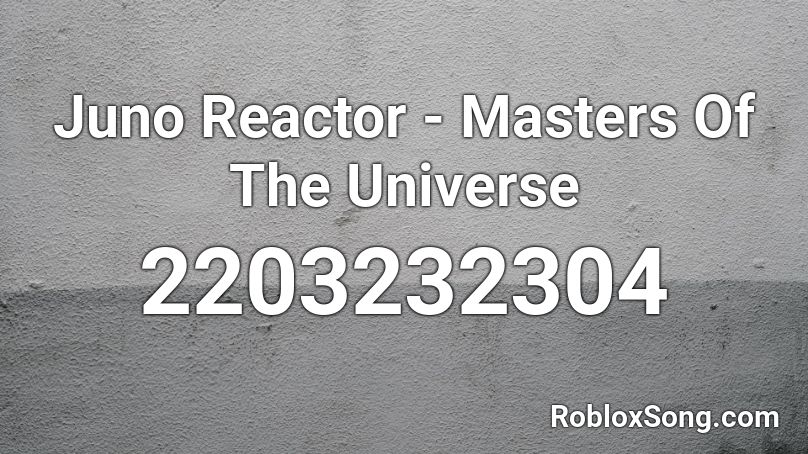 Juno Reactor - Masters Of The Universe Roblox ID