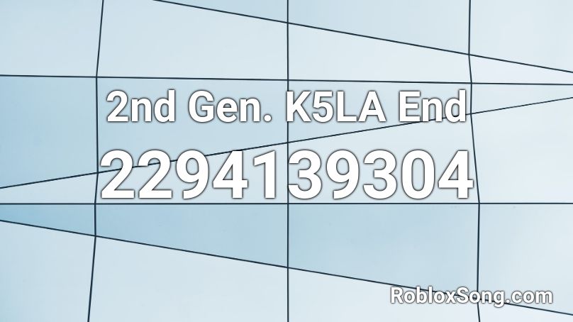 2nd Gen. K5LA End Roblox ID