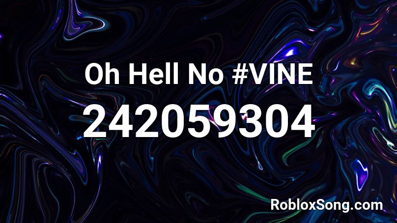Oh Hell No Vine Roblox Id Roblox Music Codes - roblox song id vine