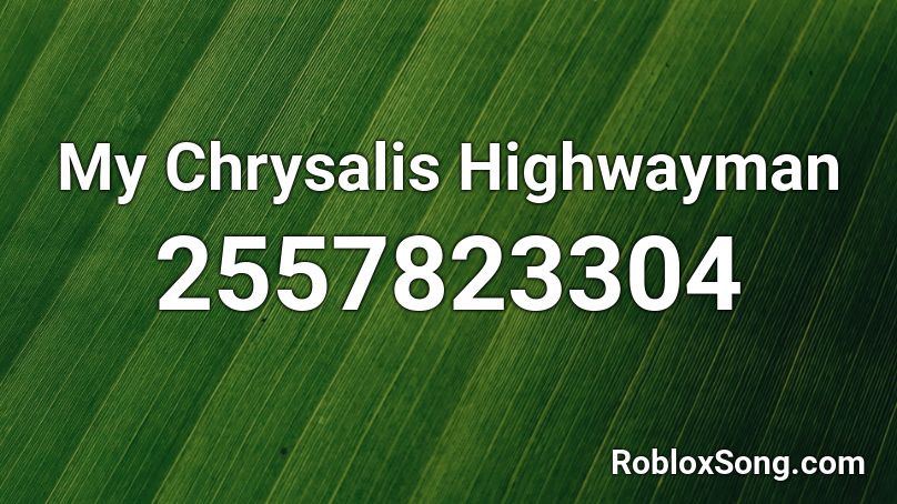 My Chrysalis Highwayman Roblox ID