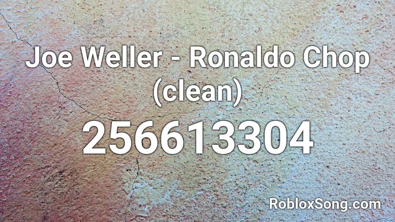Joe Weller - Ronaldo Chop (clean) Roblox ID