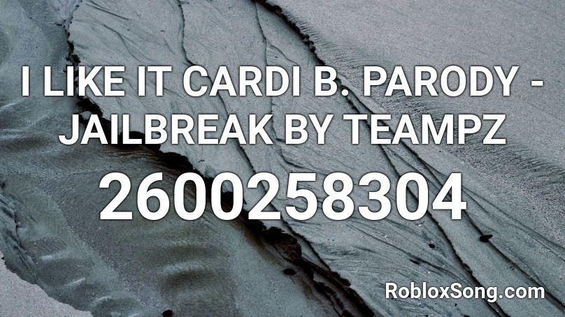 I LIKE IT CARDI B. PARODY - JAILBREAK BY TEAMPZ Roblox ID
