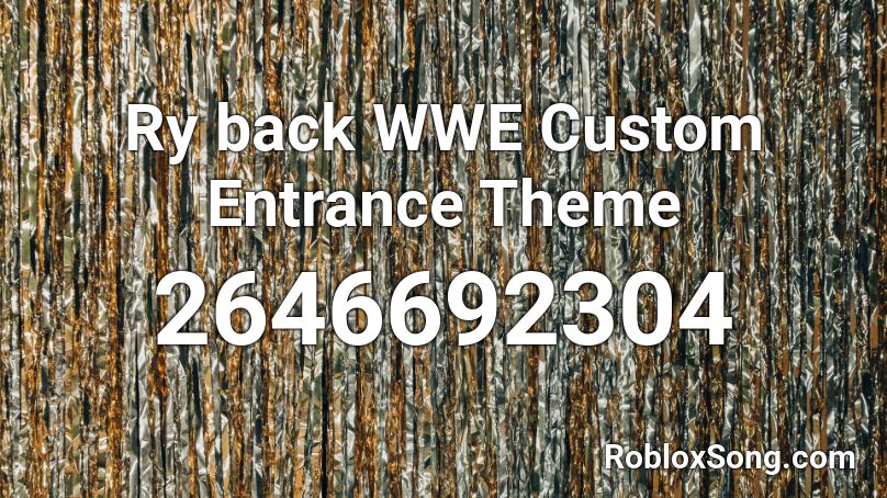 Ry back WWE Custom Entrance Theme Roblox ID