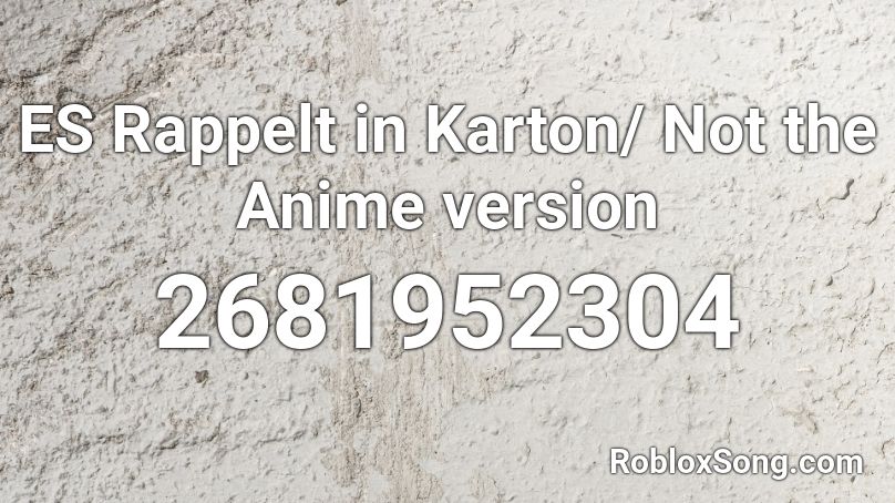 Es Rappelt In Karton Not The Anime Version Roblox Id Roblox Music Codes - japanese anime roblox song ids
