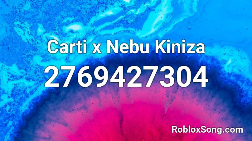 Carti x Nebu Kiniza Roblox ID