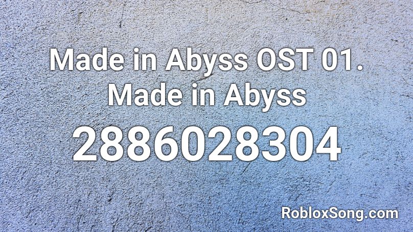 Made in Abyss OST 01. Made in Abyss Roblox ID