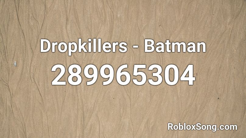 Dropkillers - Batman Roblox ID