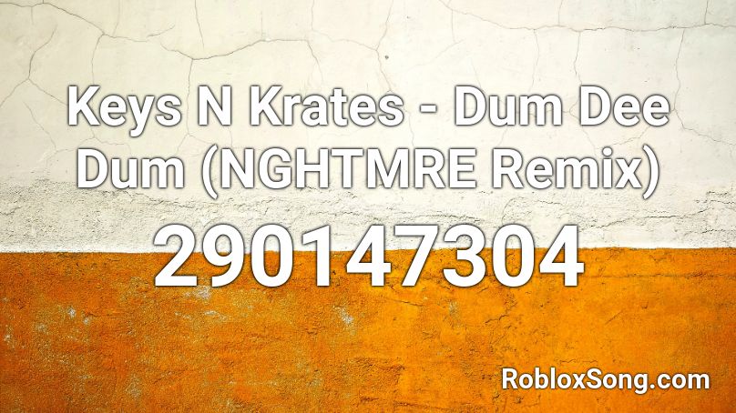 Keys N Krates Dum Dee Dum Nghtmre Remix Roblox Id Roblox Music Codes - roblox music id dum dee dum