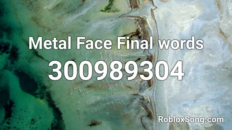 Metal Face Final words Roblox ID