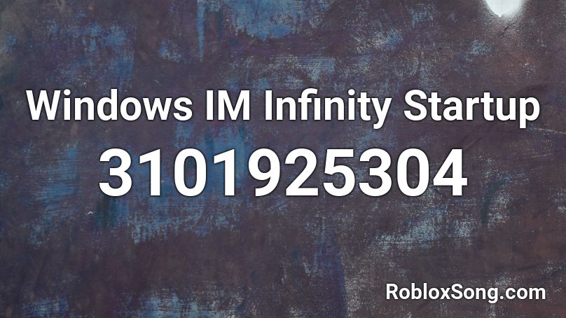 Windows IM Infinity Startup Roblox ID