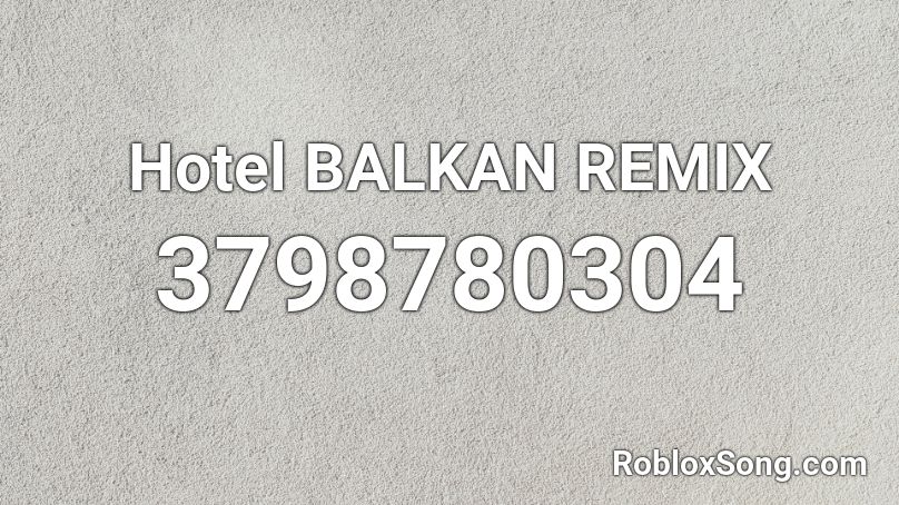   Hotel BALKAN REMIX  Roblox ID