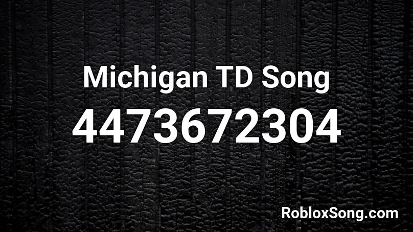Michigan TD Song Roblox ID