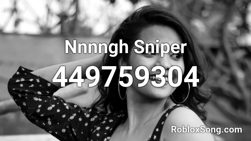 Nnnngh Sniper Roblox ID
