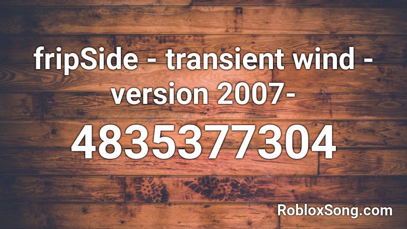 fripSide - transient wind -version 2007- Roblox ID
