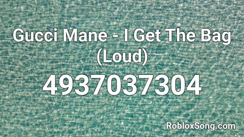 Gucci Mane - I Get The Bag (Loud) Roblox ID