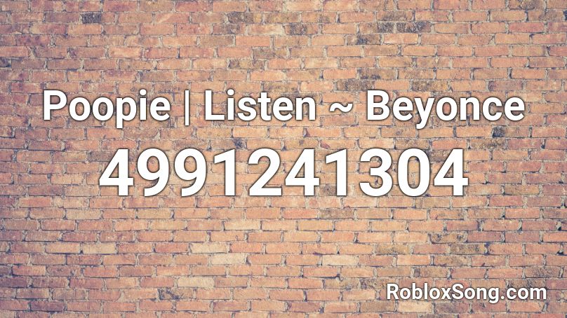Poopie | Listen ~ Beyonce Roblox ID
