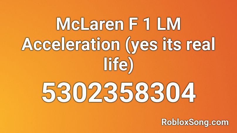 McLaren F 1 LM Acceleration (yes its real life) Roblox ID