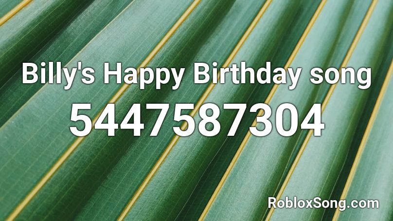 Billy S Happy Birthday Song Roblox Id Roblox Music Codes - happy happy joy joy roblox