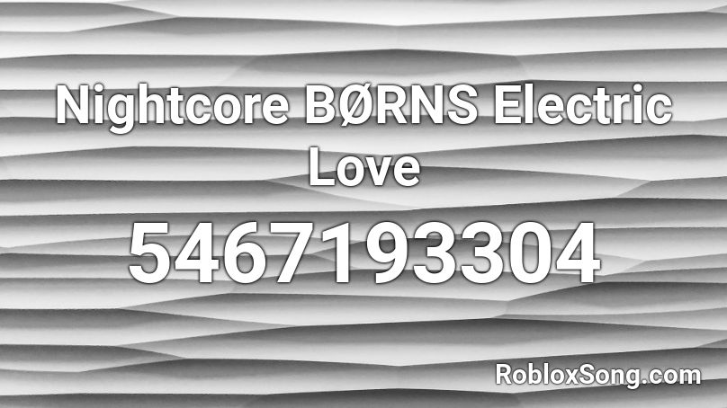 Nightcore BØRNS Electric Love Roblox ID