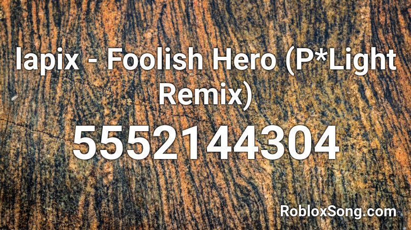 lapix - Foolish Hero (P*Light Remix) Roblox ID