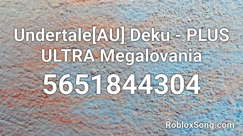 Undertale[AU]  Deku -  PLUS ULTRA  Megalovania Roblox ID