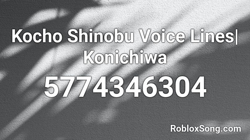 Kocho Shinobu Voice Lines| Konichiwa Roblox ID