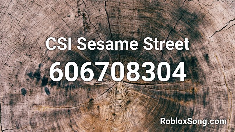 CSI Sesame Street Roblox ID