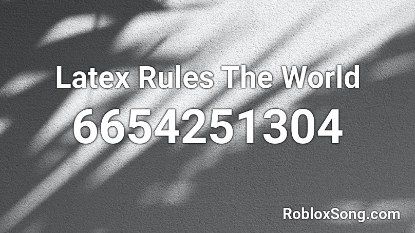 Latex Rules The World Roblox ID