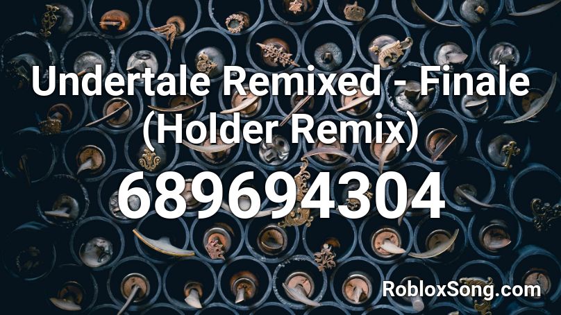 Undertale Remixed - Finale (Holder Remix) Roblox ID