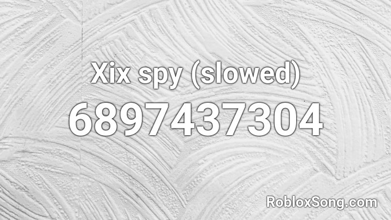Xix spy (slowed) Roblox ID