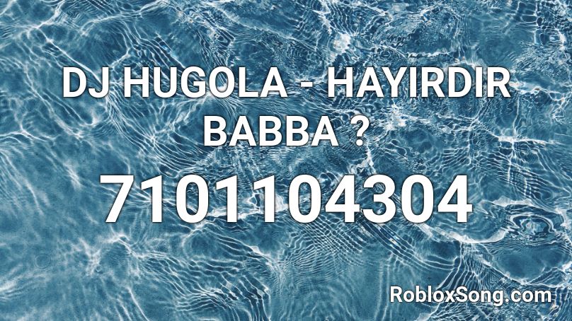 DJ HUGOLA - HAYIRDIR BABBA ? Roblox ID