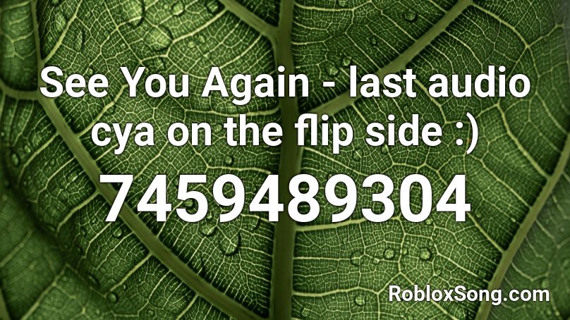 See You Again - last audio cya on the flip side :) Roblox ID