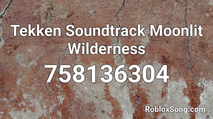 Tekken Soundtrack Moonlit Wilderness Roblox ID