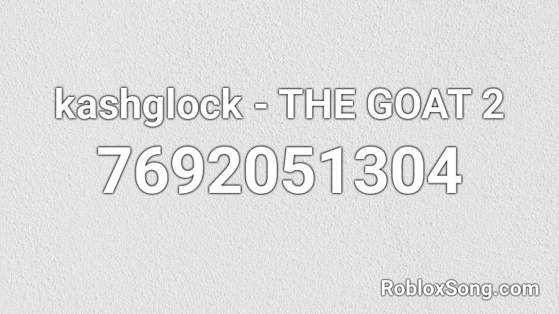 kashglock - THE GOAT 2 Roblox ID