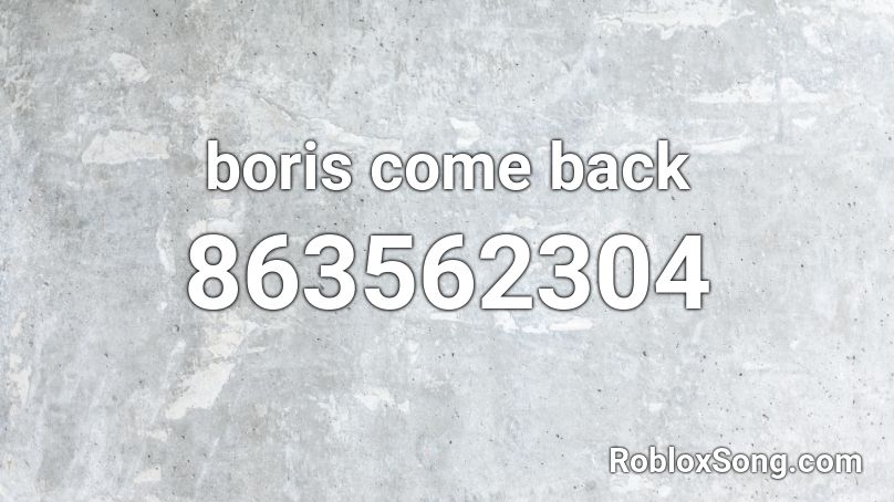 boris come back Roblox ID