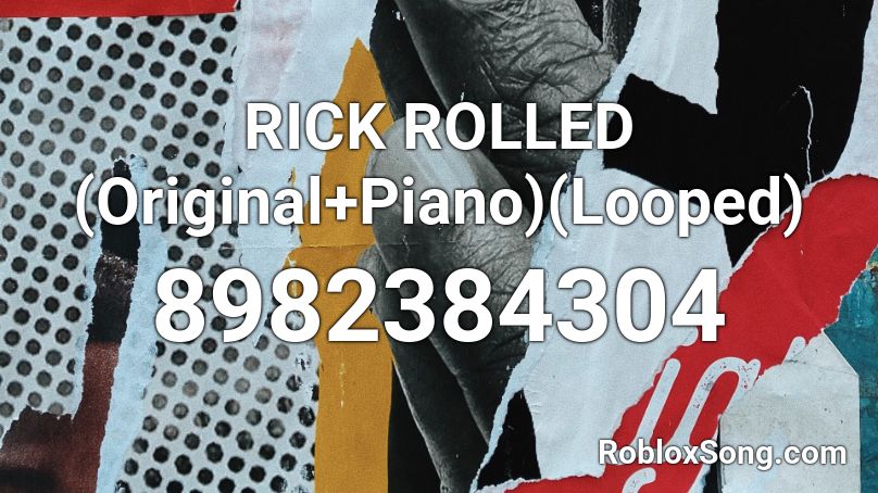 RICK ROLLED (Original+Piano)(Looped) Roblox ID