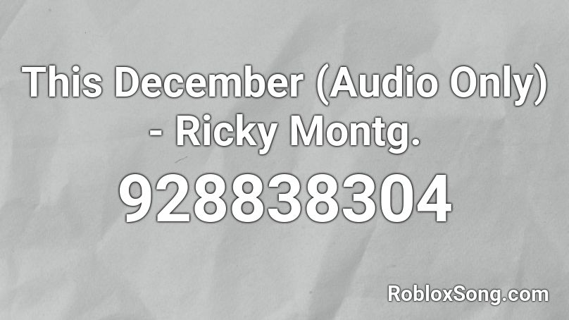 This December (Audio Only) - Ricky Montg. Roblox ID