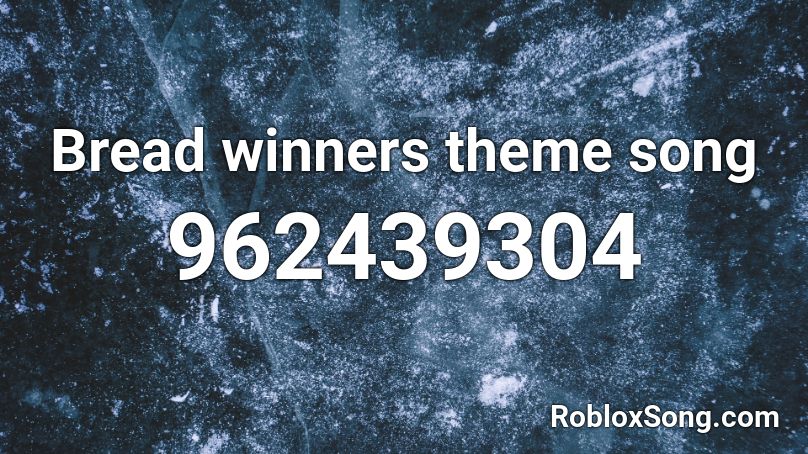 Bread winners theme song Roblox ID