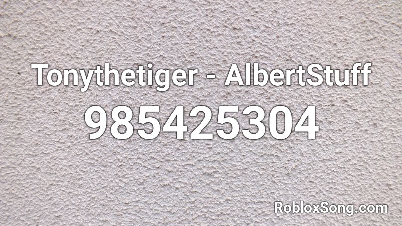 Tonythetiger - AlbertStuff Roblox ID