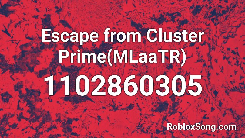 Escape from Cluster Prime(MLaaTR) Roblox ID