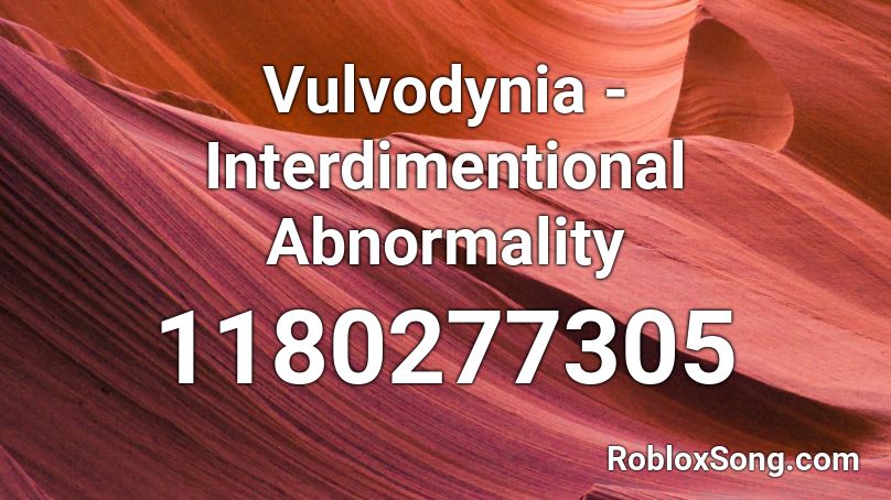 Vulvodynia - Interdimentional Abnormality Roblox ID