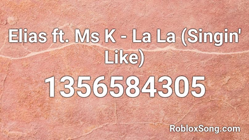 Elias ft. Ms K - La La (Singin' Like) Roblox ID