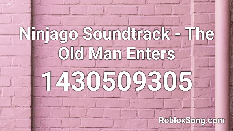 Ninjago Soundtrack - The Old Man Enters Roblox ID