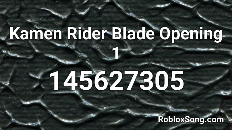 Kamen Rider Blade Opening 1 Roblox ID