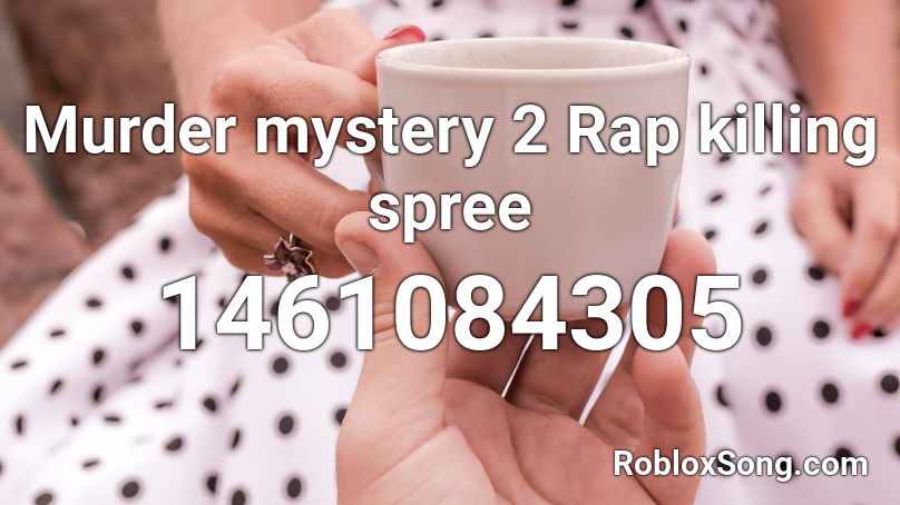 Murder Mystery 2 Rap Killing Spree Roblox Id Roblox Music Codes - song ids for roblox mm2