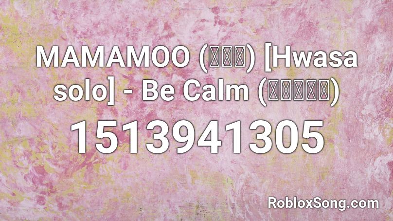 MAMAMOO (마마무) [Hwasa solo] - Be Calm (덤덤해지네) Roblox ID