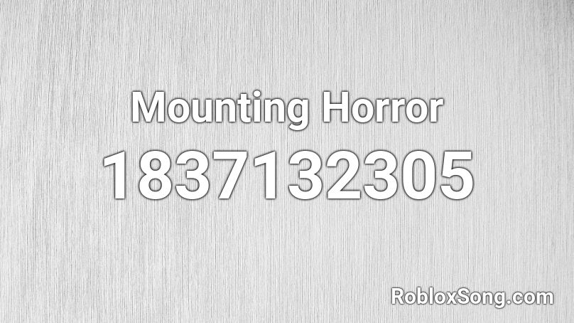 Mounting Horror Roblox ID